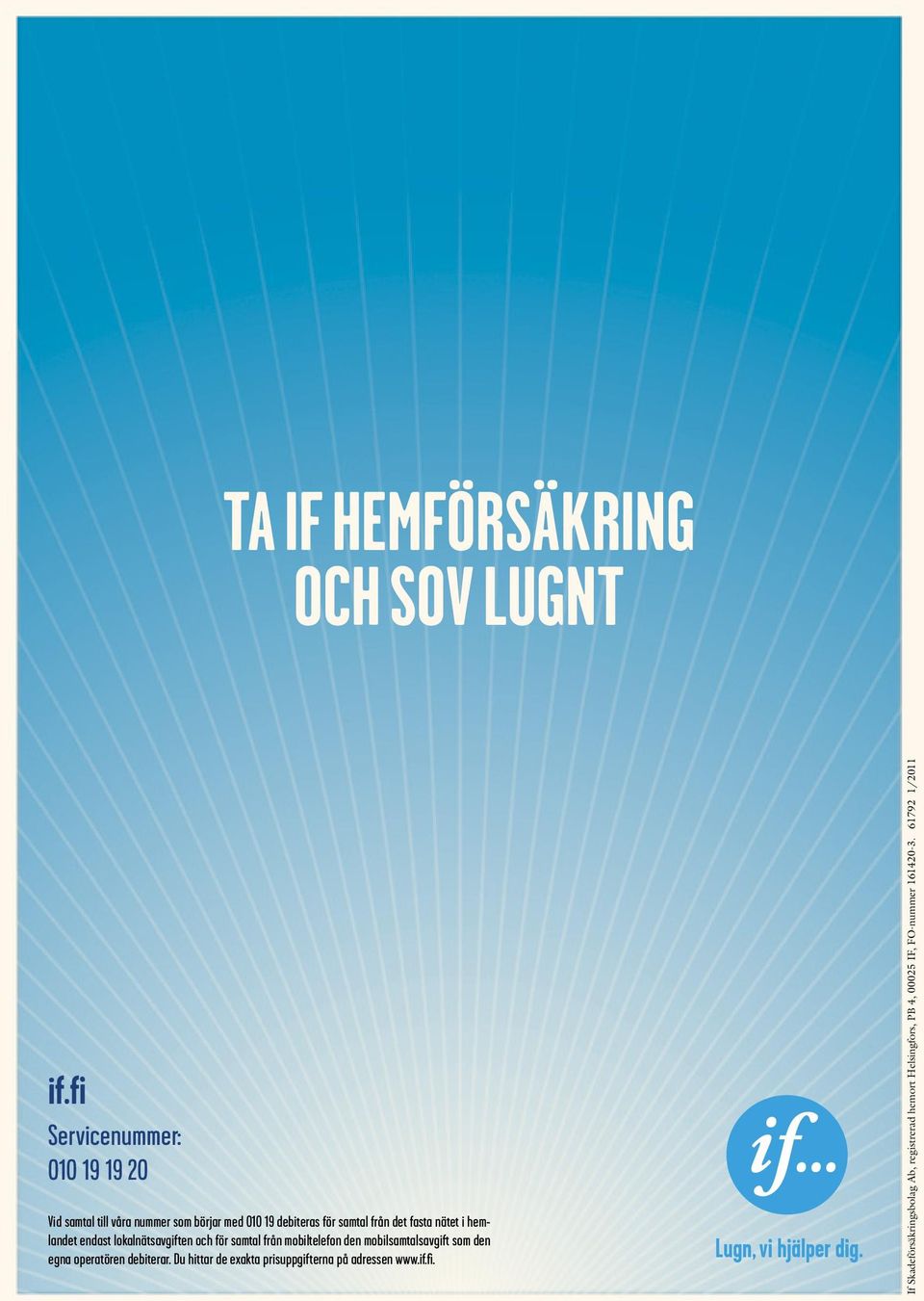 fasta nätet i hemlandet endast lokalnätsavgiften och för samtal från mobiltelefon den mobilsamtalsavgift som den
