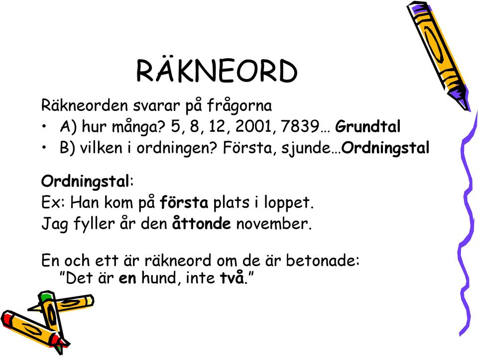 Första, sjunde Ordningstal Ordningstal: Ex: Han kom på första plats i