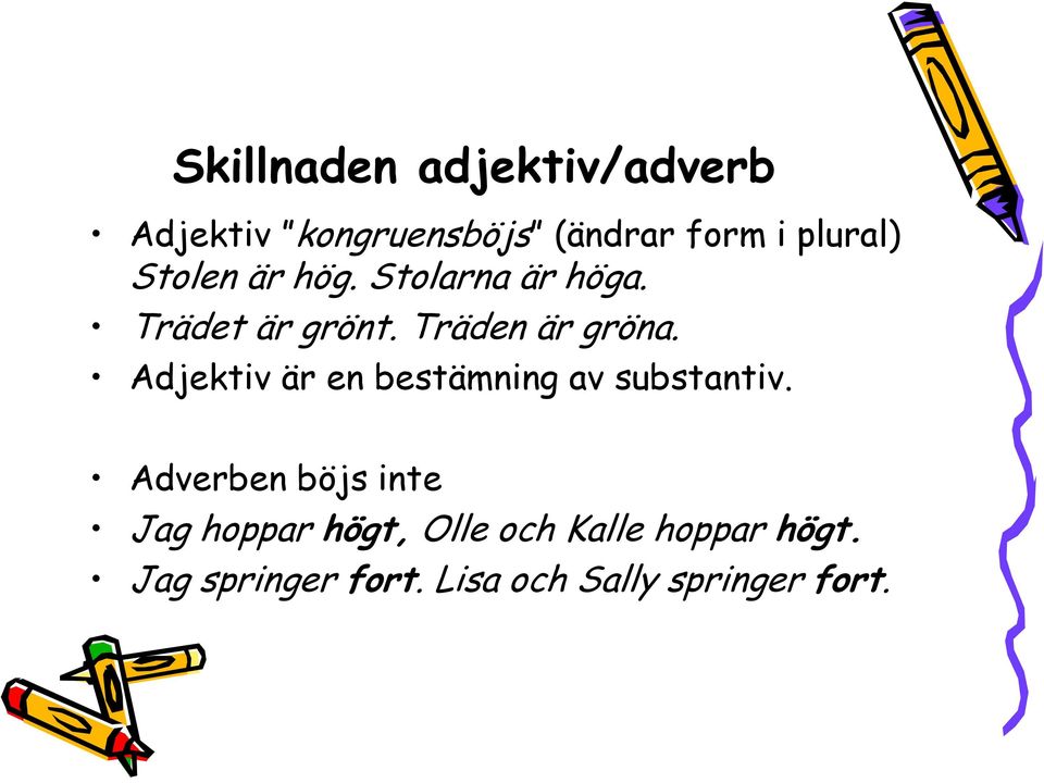 Adjektiv är en bestämning av substantiv.