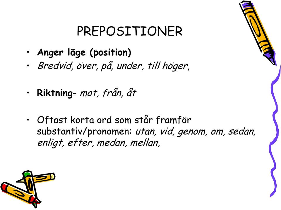 Oftast korta ord som står framför