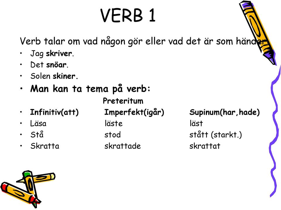 Man kan ta tema på verb: Preteritum Infinitiv(att)