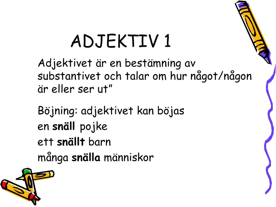eller ser ut Böjning: adjektivet kan böjas en