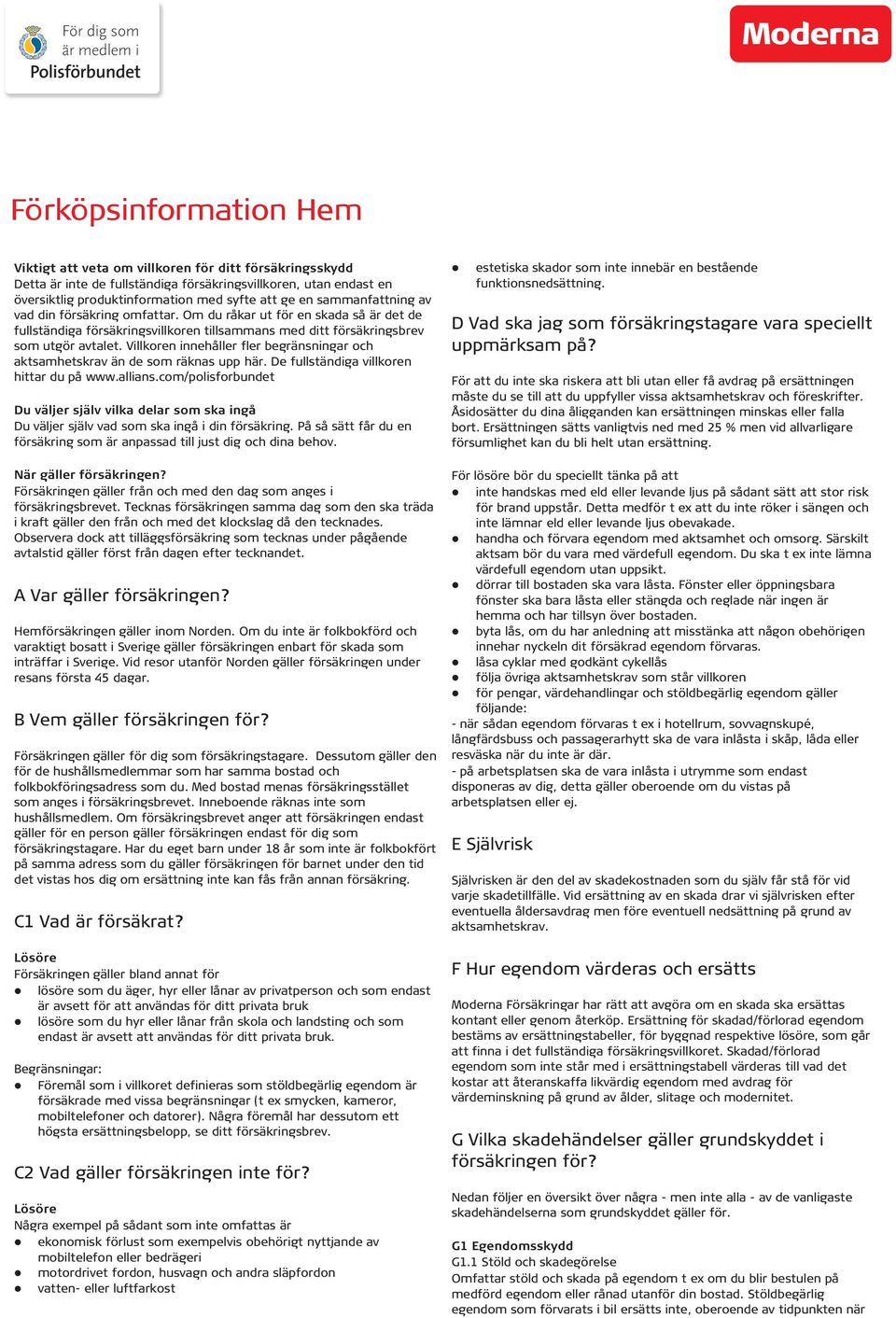 Villkoren innehåller fler begränsningar och aktsamhetskrav än de som räknas upp här. De fullständiga villkoren hittar du på www.allians.