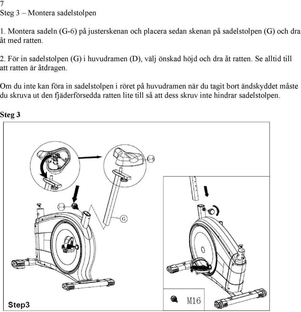 För in sadelstolpen (G) i huvudramen (D), välj önskad höjd och dra åt ratten.