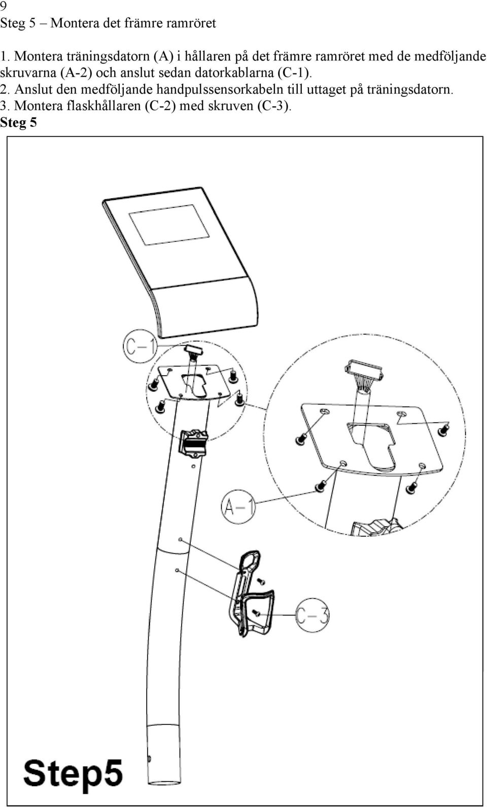 medföljande skruvarna (A-2) och anslut sedan datorkablarna (C-1). 2.