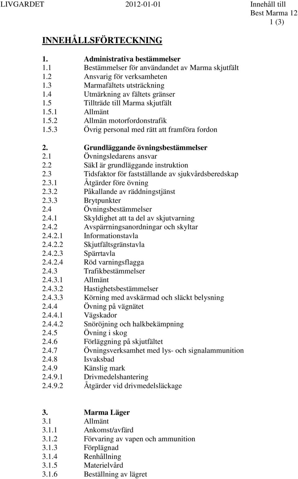 Grundläggande övningsbestämmelser 2.1 Övningsledarens ansvar 2.2 SäkI är grundläggande instruktion 2.3 Tidsfaktor för fastställande av sjukvårdsberedskap 2.3.1 Åtgärder före övning 2.3.2 Påkallande av räddningstjänst 2.