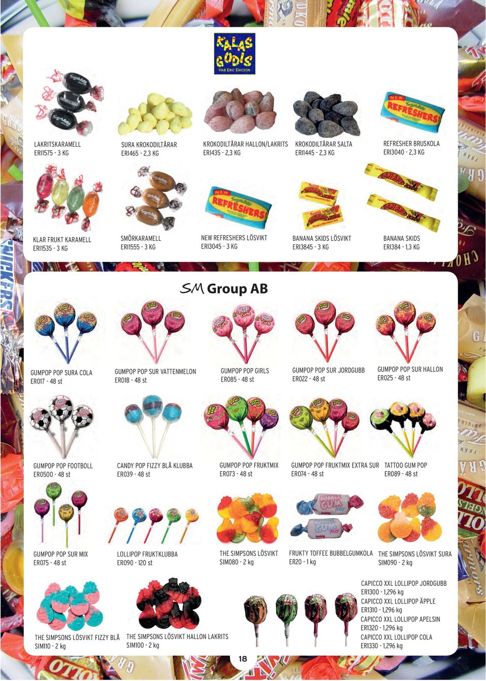 ER085-48 st GUMPOP POP SUR JORDGUBB ER022-48 st CANDY POP FIZZY BLÅ KLUBBA ER039-48 st GUMPOP POP FRUKTMIX ER073-48 st GUMPOP POP FRUKTMIX EXTRA SUR TATTOO GUM POP ER074-48 st ER089-48 st LOLLIPOP