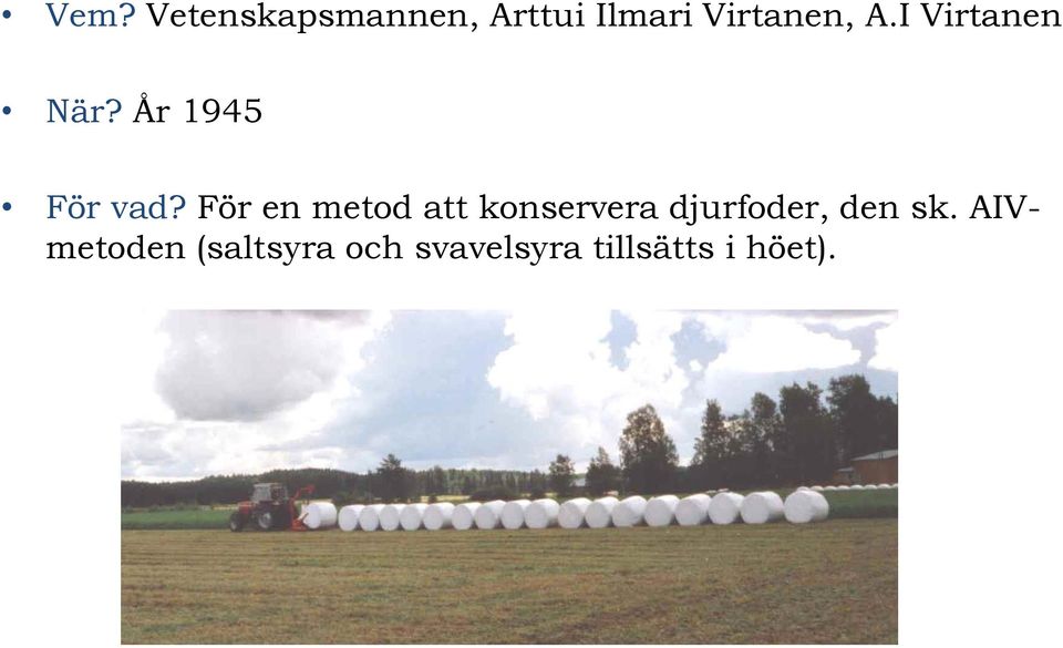 För en metod att konservera djurfoder, den sk.