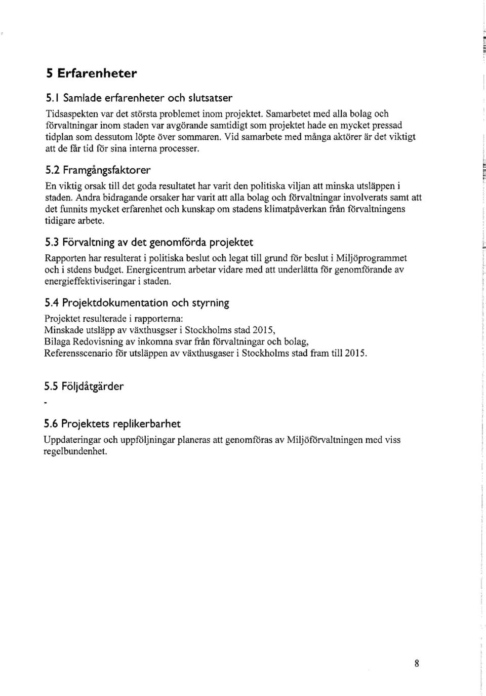 Vid samarbete med många aktörer är det viktigt att de får tid för sina interna processer. 5.