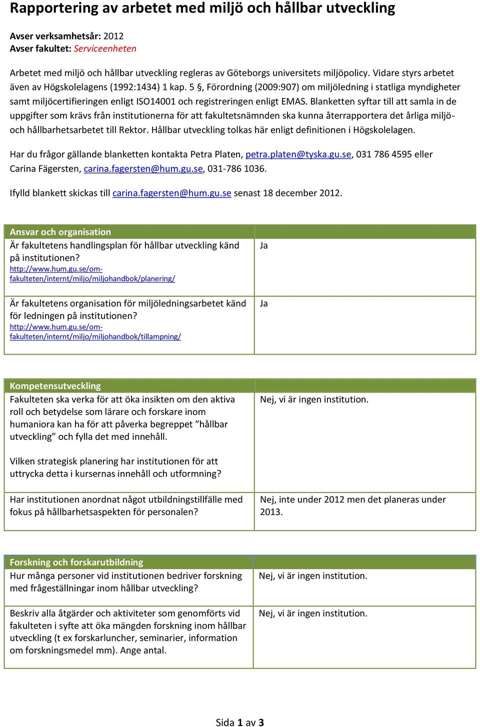 5, Förordning (2009:907) om miljöledning i statliga myndigheter samt miljöcertifieringen enligt ISO14001 och registreringen enligt EMAS.