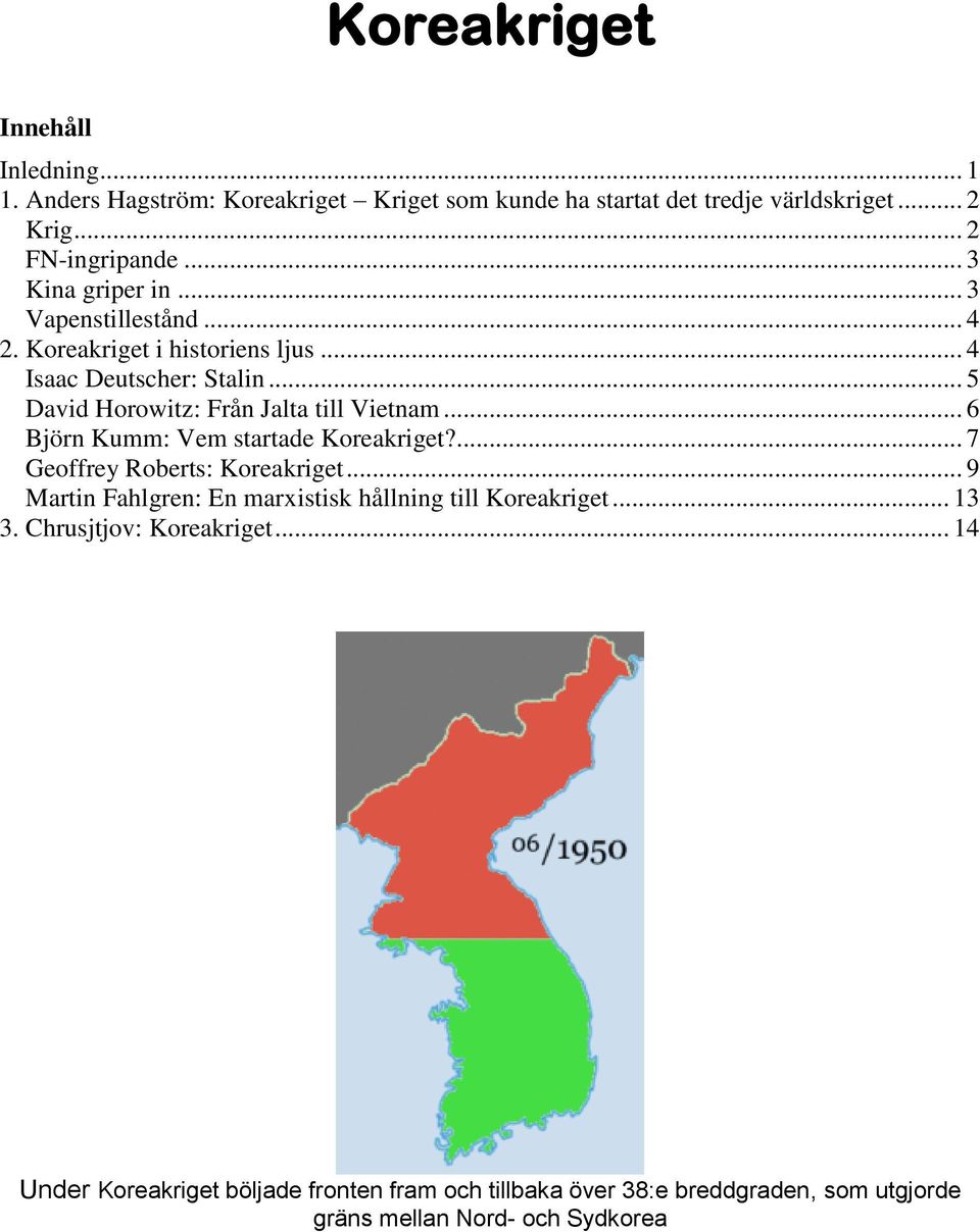 .. 5 David Horowitz: Från Jalta till Vietnam... 6 Björn Kumm: Vem startade Koreakriget?... 7 Geoffrey Roberts: Koreakriget.