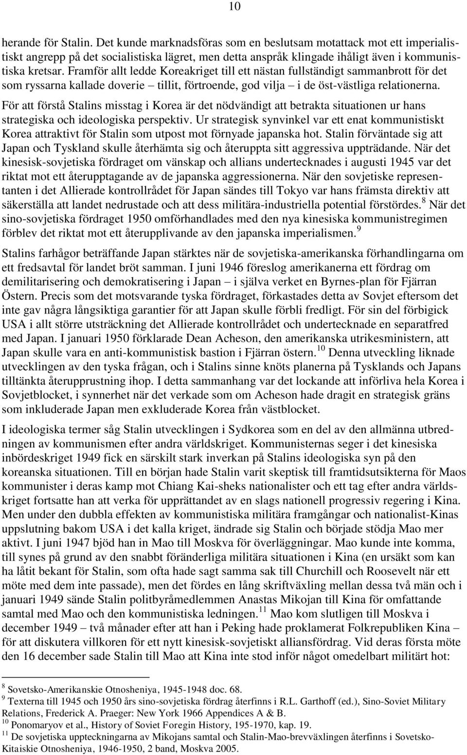 För att förstå Stalins misstag i Korea är det nödvändigt att betrakta situationen ur hans strategiska och ideologiska perspektiv.