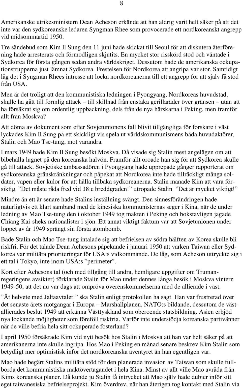 En mycket stor risskörd stod och väntade i Sydkorea för första gången sedan andra världskriget. Dessutom hade de amerikanska ockupationstrupperna just lämnat Sydkorea.
