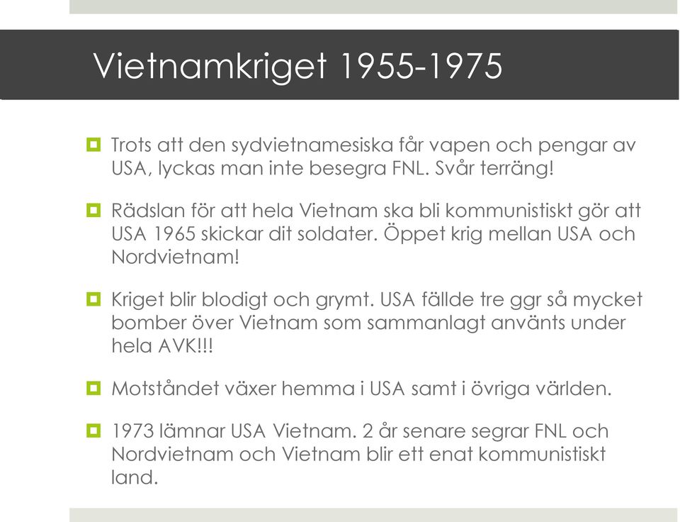 Kriget blir blodigt och grymt. USA fällde tre ggr så mycket bomber över Vietnam som sammanlagt använts under hela AVK!