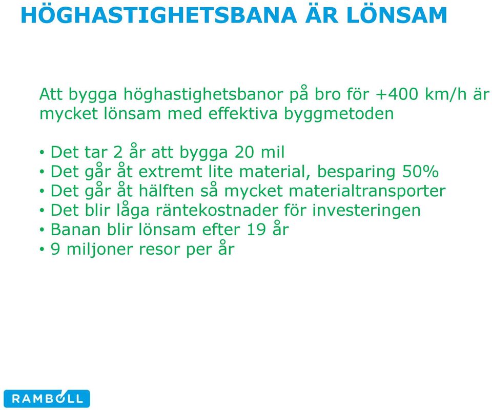 extremt lite material, besparing 50% Det går åt hälften så mycket materialtransporter