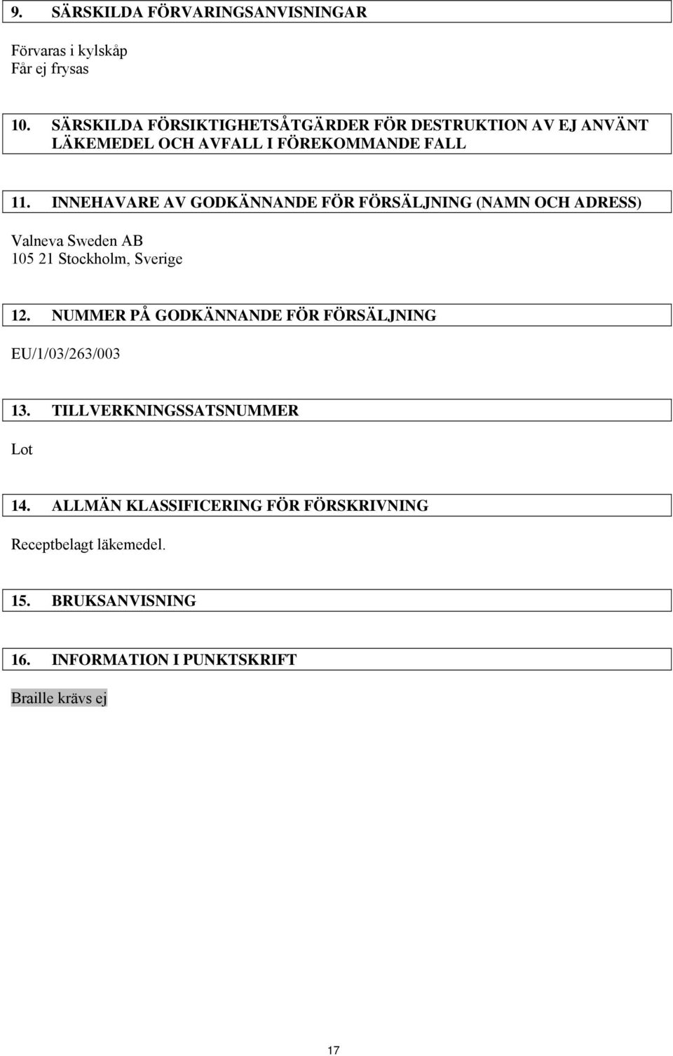 INNEHAVARE AV GODKÄNNANDE FÖR FÖRSÄLJNING (NAMN OCH ADRESS) Valneva Sweden AB 105 21 Stockholm, Sverige 12.