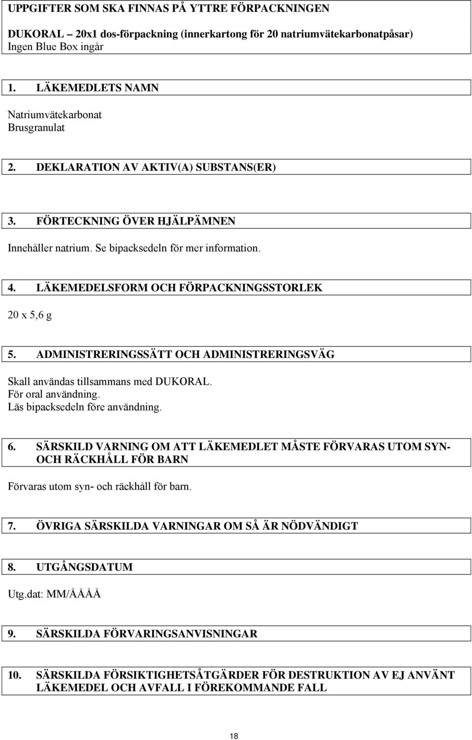 ADMINISTRERINGSSÄTT OCH ADMINISTRERINGSVÄG Skall användas tillsammans med DUKORAL. För oral användning. Läs bipacksedeln före användning. 6.