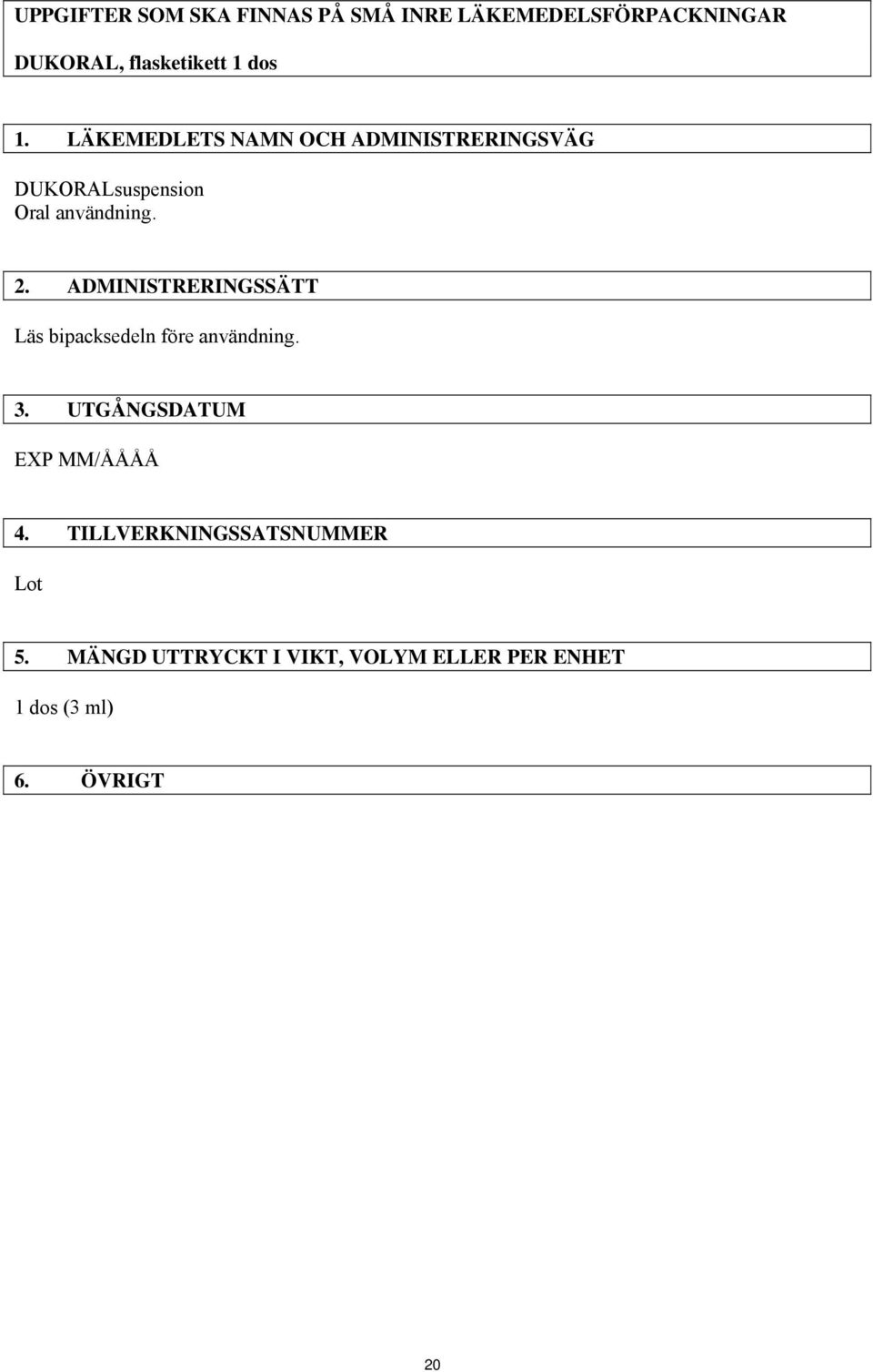 ADMINISTRERINGSSÄTT Läs bipacksedeln före användning. 3. UTGÅNGSDATUM EXP MM/ÅÅÅÅ 4.