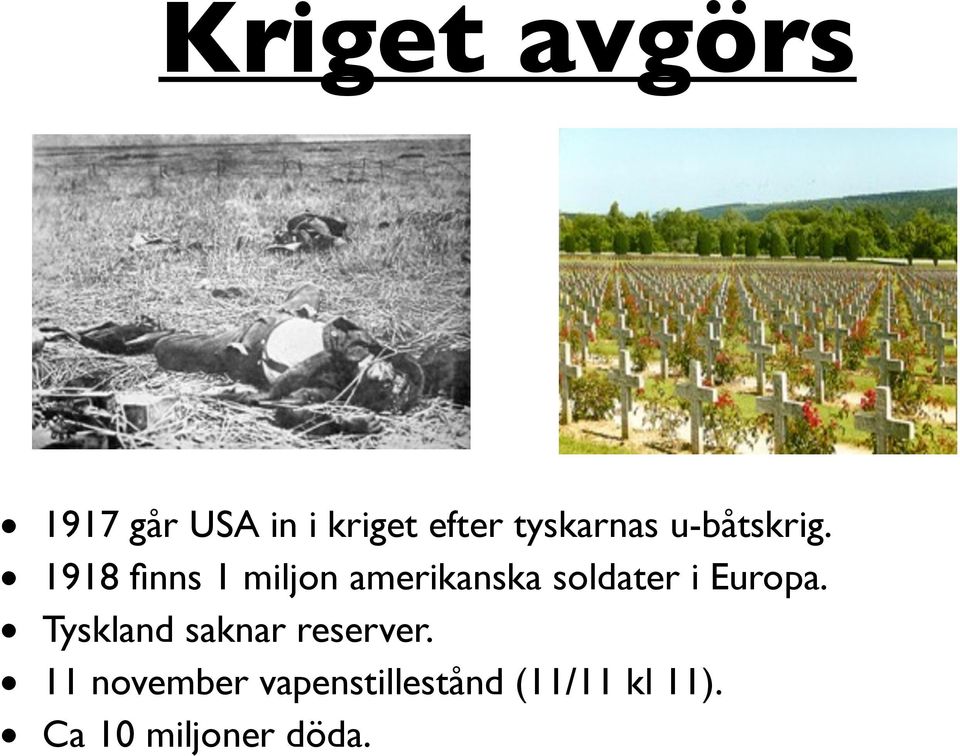 1918 finns 1 miljon amerikanska soldater i Europa.