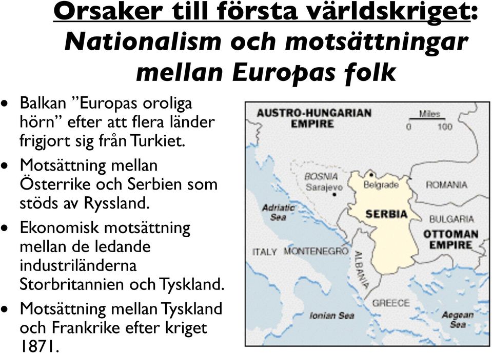 Motsättning mellan Österrike och Serbien som stöds av Ryssland.