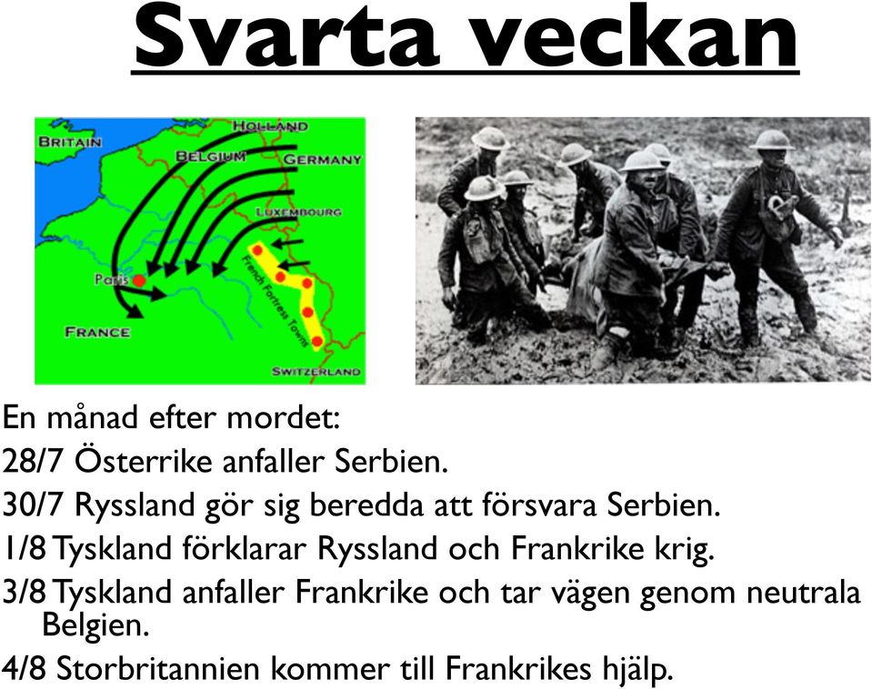 1/8 Tyskland förklarar Ryssland och Frankrike krig.