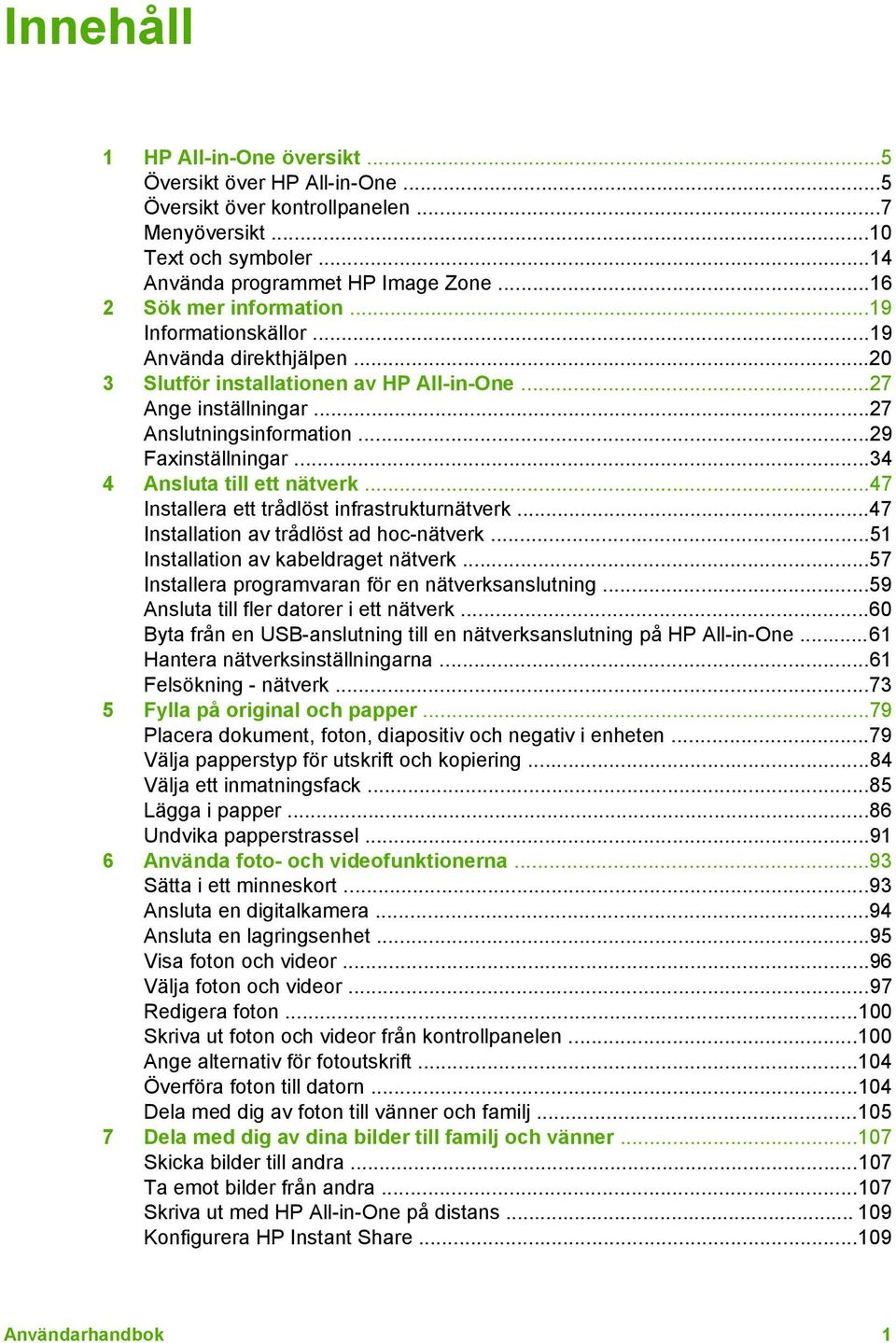 ..34 4 Ansluta till ett nätverk...47 Installera ett trådlöst infrastrukturnätverk...47 Installation av trådlöst ad hoc-nätverk...51 Installation av kabeldraget nätverk.