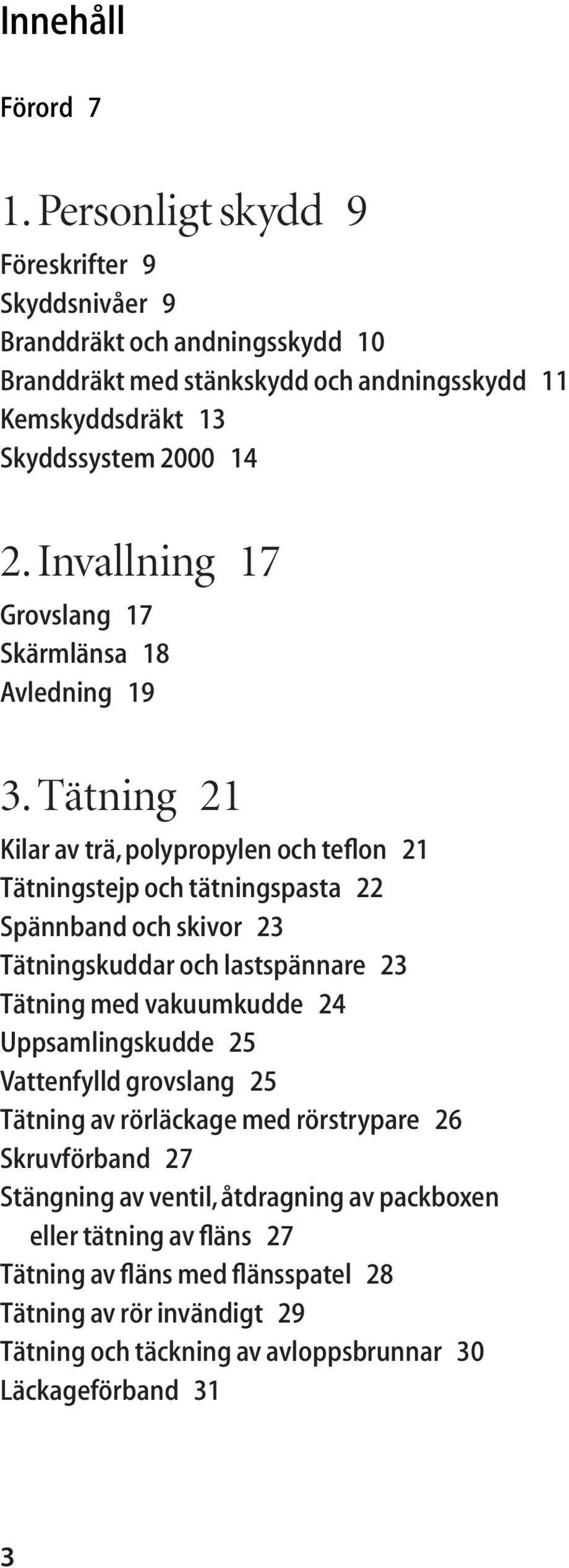 Invallning 17 Grovslang 17 Skärmlänsa 18 Avledning 19 3.