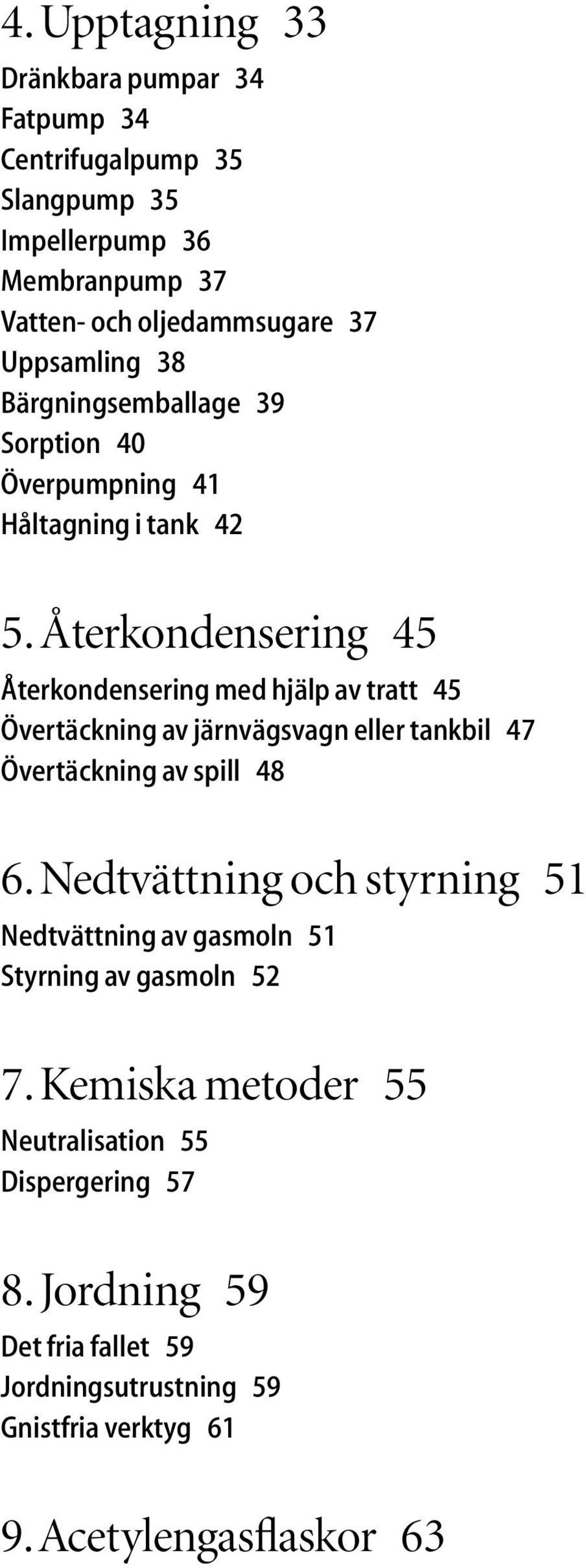 Återkondensering 45 Återkondensering med hjälp av tratt 45 Övertäckning av järnvägsvagn eller tankbil 47 Övertäckning av spill 48 6.