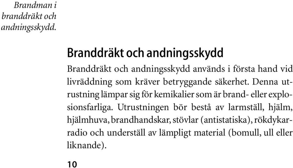 betryggande säkerhet. Denna utrustning lämpar sig för kemikalier som är brand- eller explosionsfarliga.