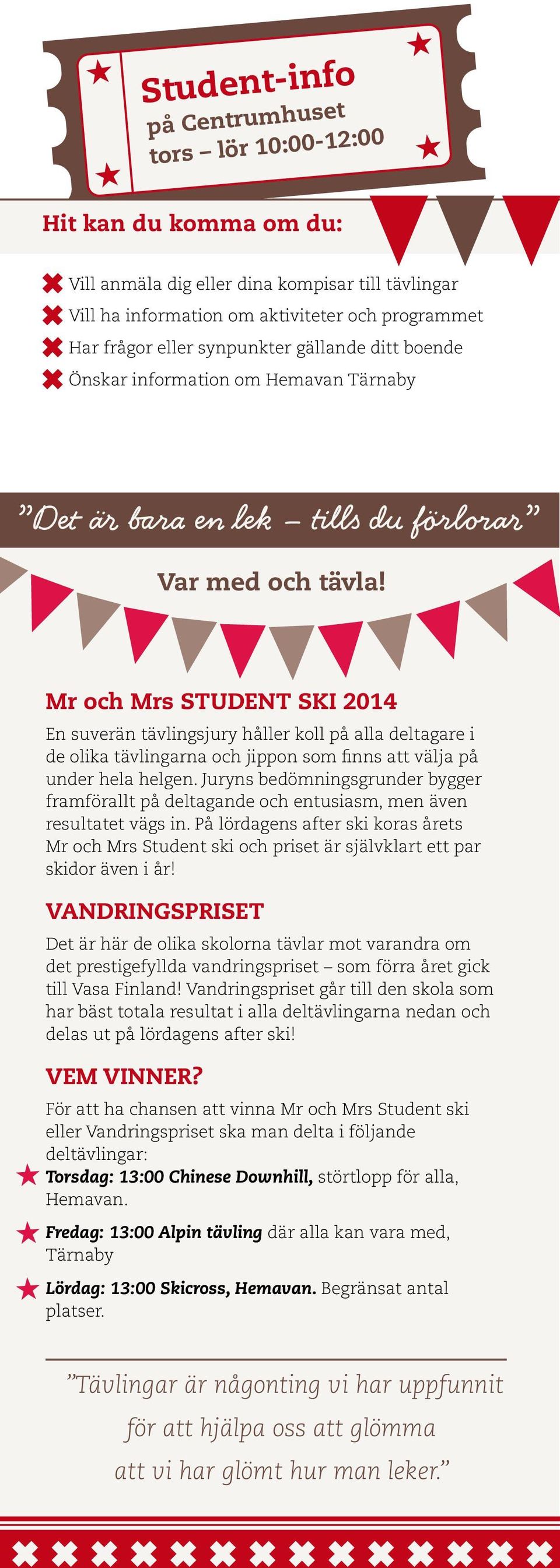 Mr och Mrs STUDENT SKI 2014 En suverän tävlingsjury håller koll på alla deltagare i de olika tävlingarna och jippon som finns att välja på under hela helgen.