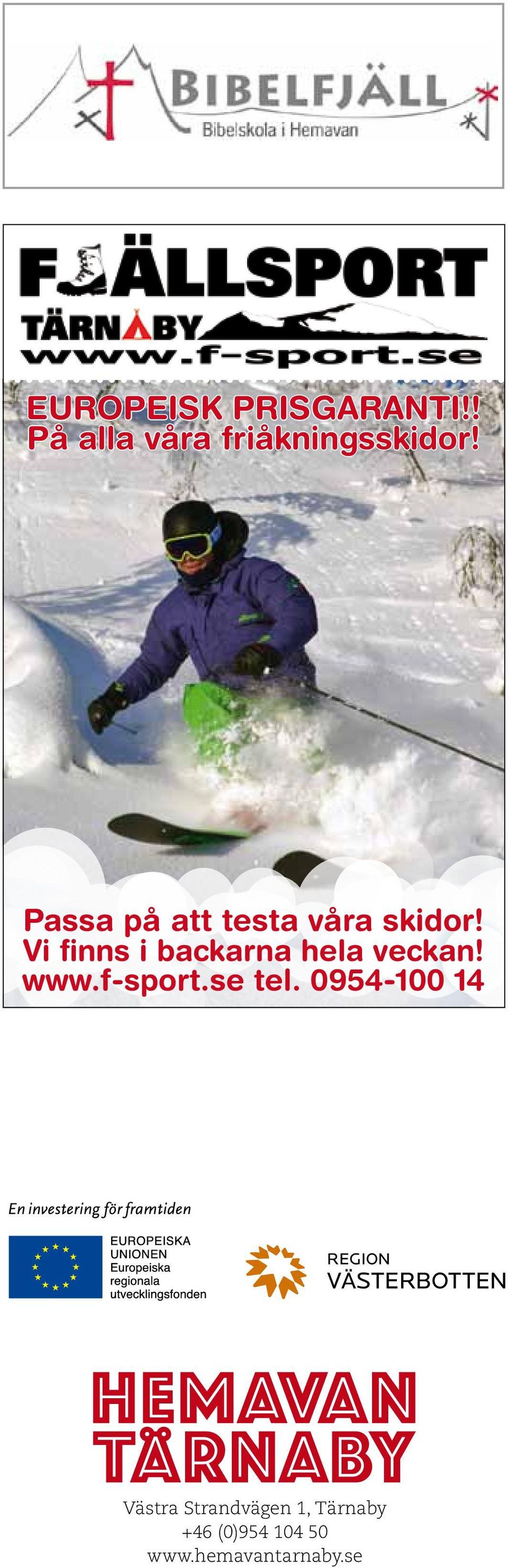 Vi finns i backarna hela veckan! www.f-sport.se tel.