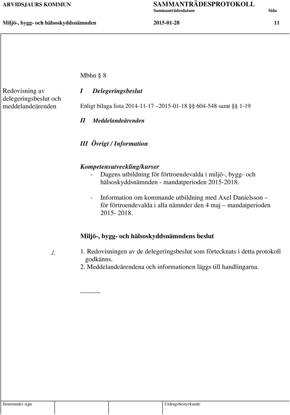 mandatperioden 2015-2018. - Information om kommande utbildning med Axel Danielsson för förtroendevalda i alla nämnder den 4 maj mandatperioden 2015-2018.