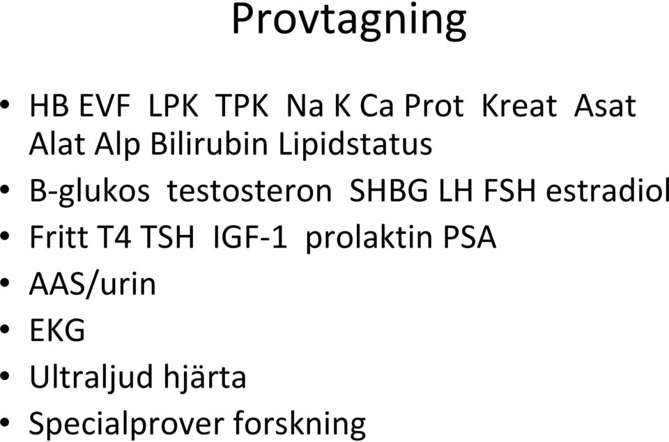 SHBG LH FSH estradiol Fritt T4 TSH IGF 1 prolaktin