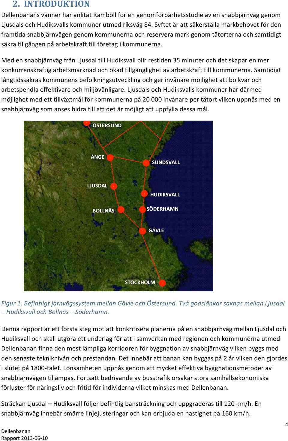 MedensnabbjärnvägfrånLjusdaltillHudiksvallblirrestiden35minuterochdetskaparenmer konkurrenskraftigarbetsmarknadochökadtillgänglighetavarbetskrafttillkommunerna.