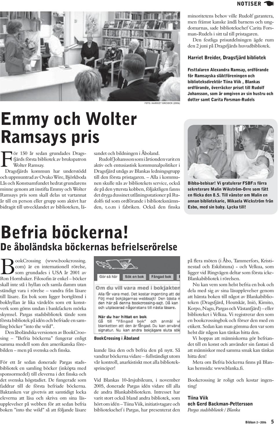 Harriet Breider, Dragsfjärd bibliotek Emmy och Wolter Ramsays pris För 150 år sedan grundades Dragsfjärds första bibliotek av brukspatron Wolter Ramsay.