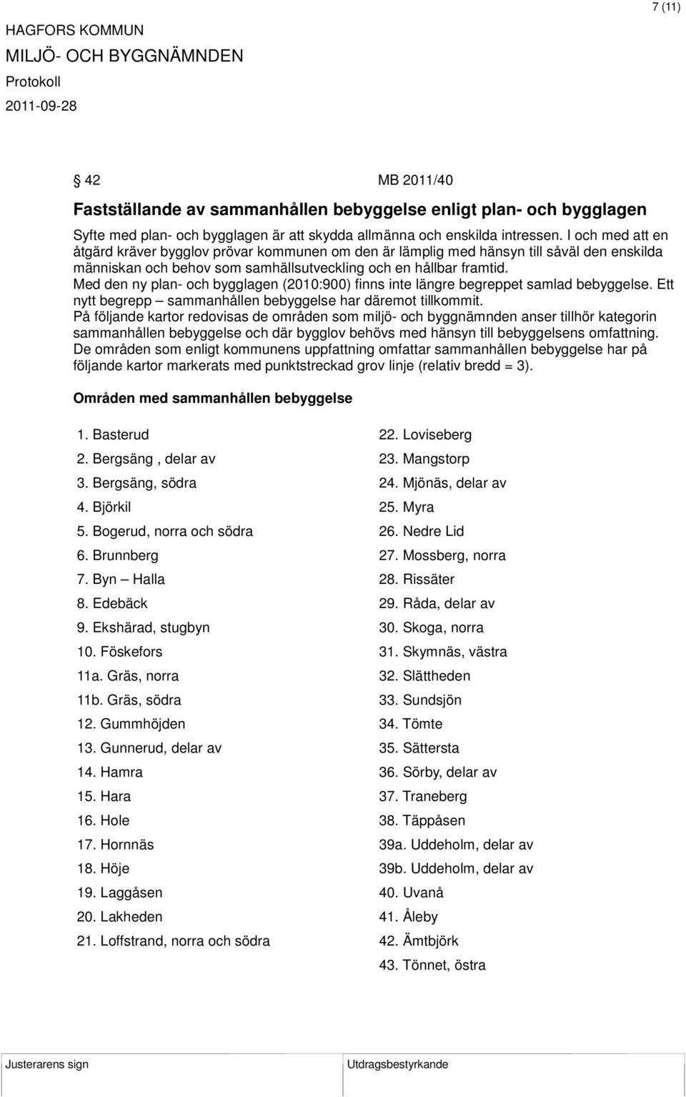 Med den ny plan- och bygglagen (2010:900) finns inte längre begreppet samlad bebyggelse. Ett nytt begrepp sammanhållen bebyggelse har däremot tillkommit.