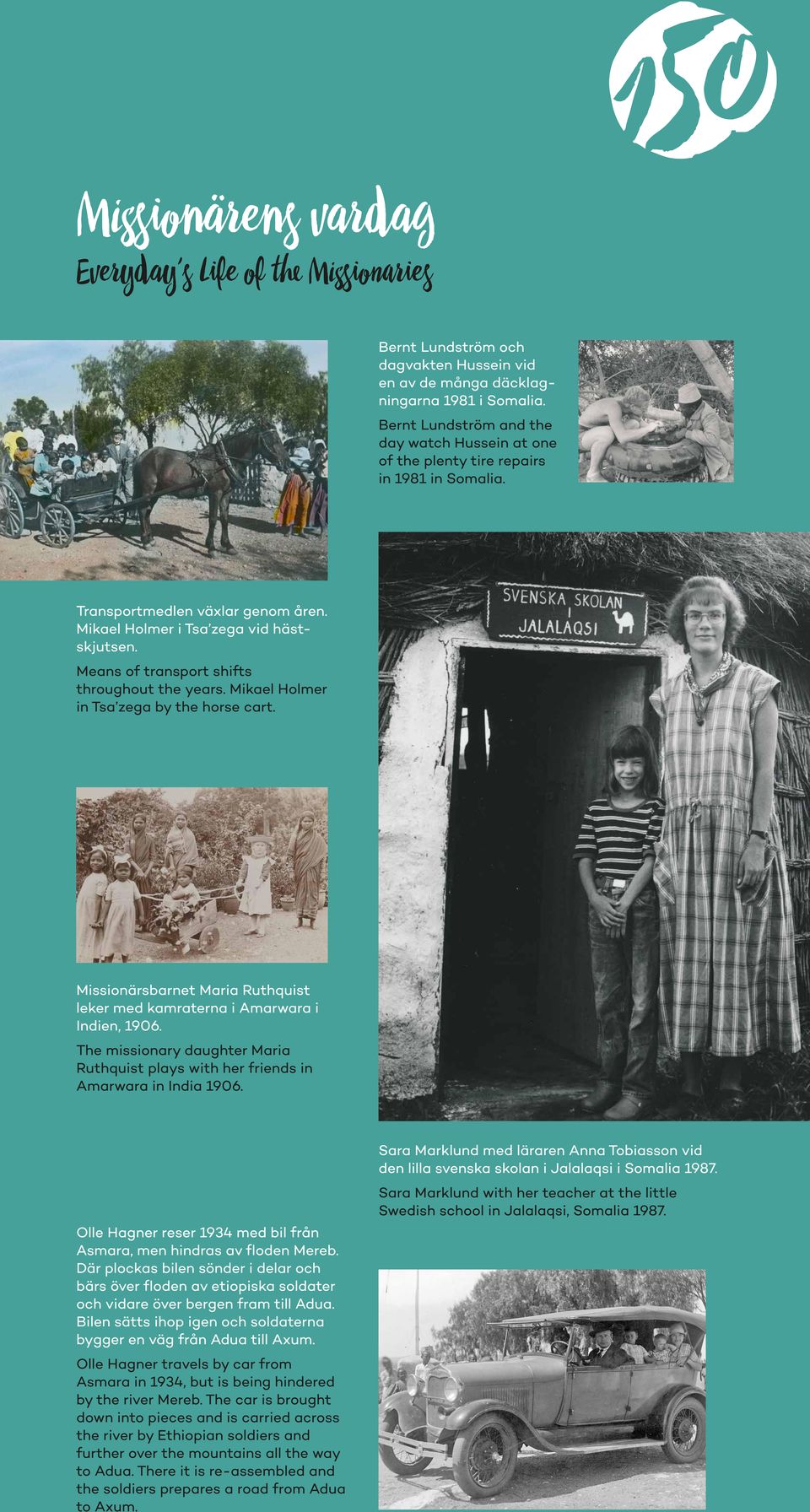 Means of transport shifts throughout the years. Mikael Holmer in Tsa zega by the horse cart. Missionärsbarnet Maria Ruthquist leker med kamraterna i Amarwara i Indien, 1906.