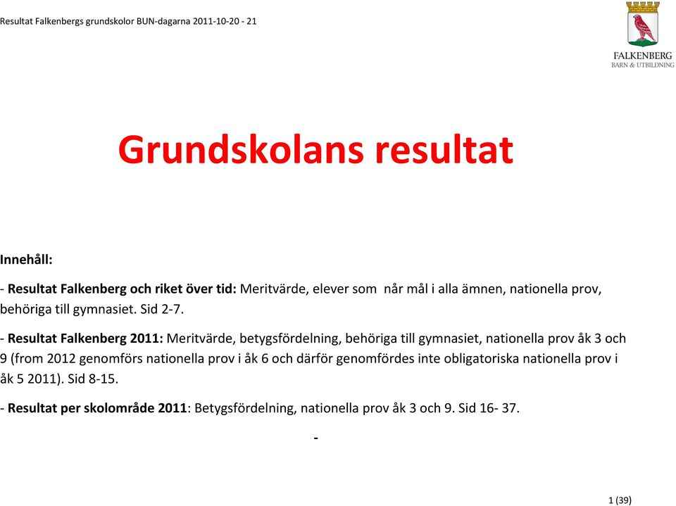 Resultat Falkenberg 2011: Meritvärde, betygsfördelning, behöriga till gymnasiet, nationella prov åk 3 och 9 (from 2012