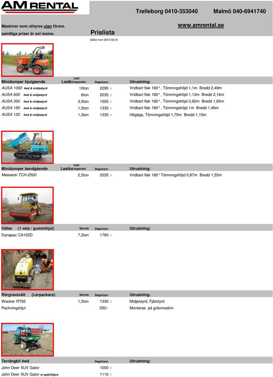 Vridbart flak 180, Tömningshöjd 1,13m Bredd 2,16m AUSA 350 4wd & midjestyrd 3,5ton 1555 :- Vridbart flak 180, Tömningshöjd 0,92m Bredd 1,85m AUSA 150 4wd & midjestyrd 1,5ton 1335 :- Vridbart flak