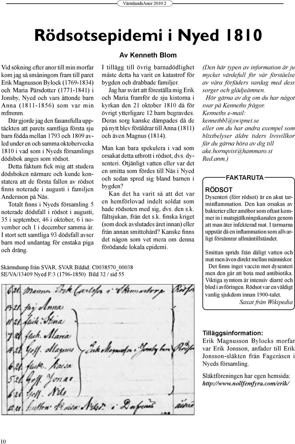 Där gjorde jag den fasansfulla upptäckten att parets samtliga första sju barn födda mellan 1793 och 1809 avled under en och samma oktobervecka 1810 i vad som i Nyeds församlings dödsbok anges som