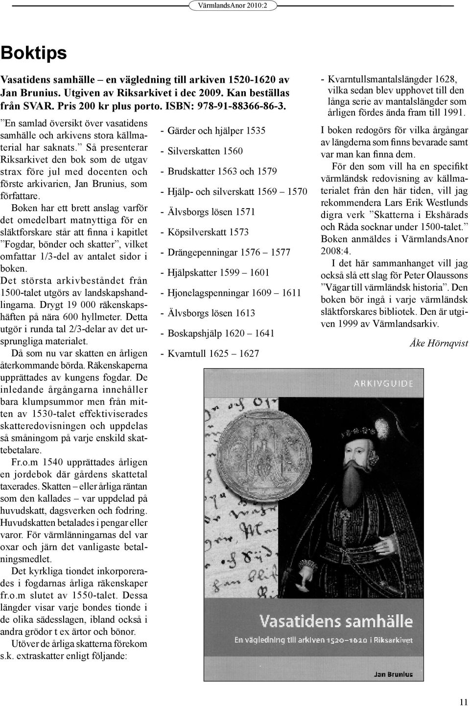 Så presenterar Riksarkivet den bok som de utgav strax före jul med docenten och förste arkivarien, Jan Brunius, som författare.