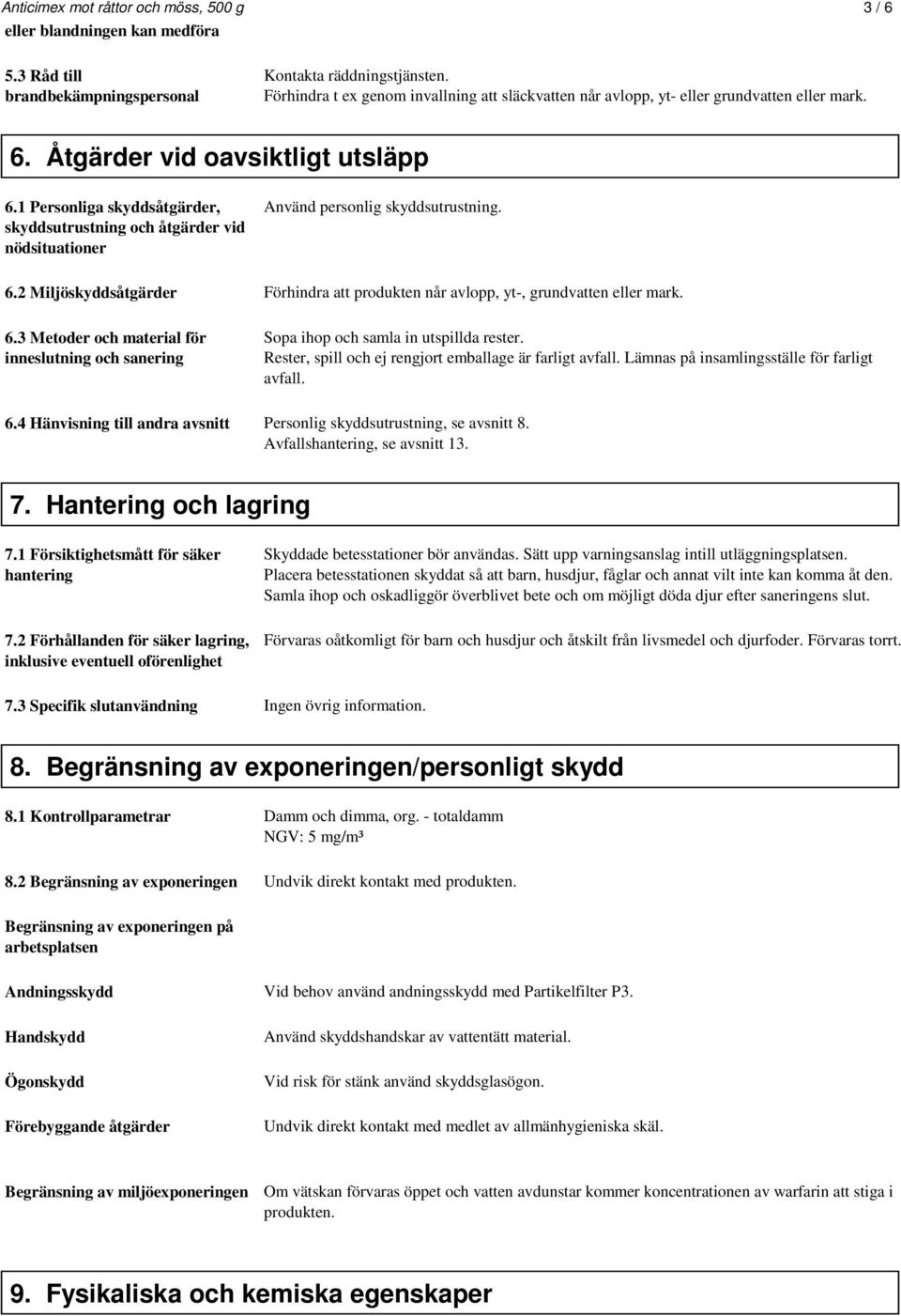 1 Personliga skyddsåtgärder, skyddsutrustning och åtgärder vid nödsituationer Använd personlig skyddsutrustning. 6.