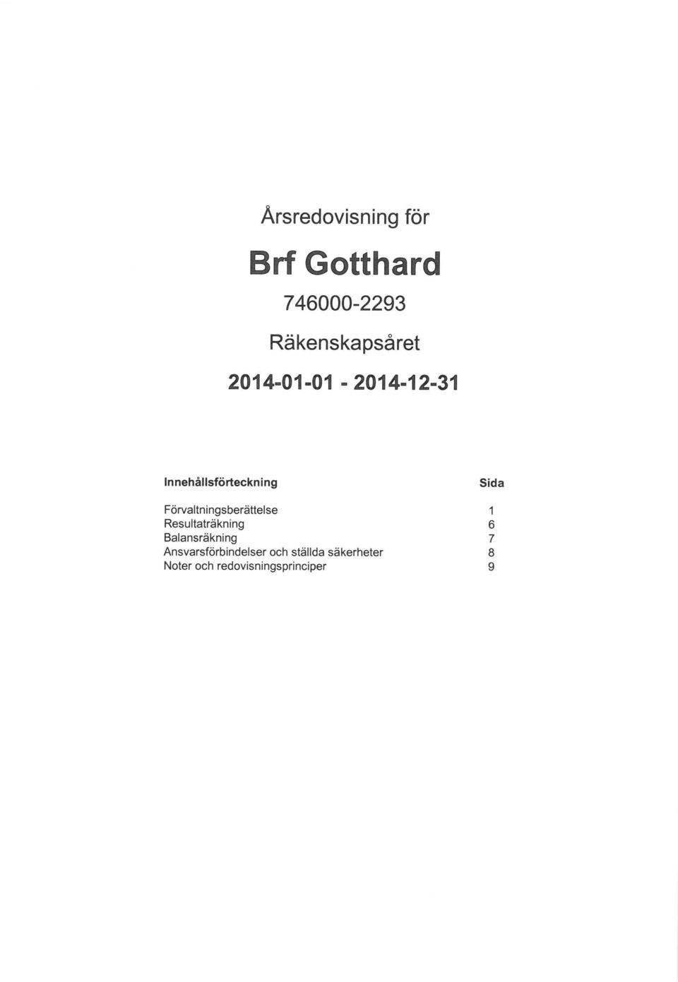 Förvaltningsberättelse Resultaträkning Balansräkning