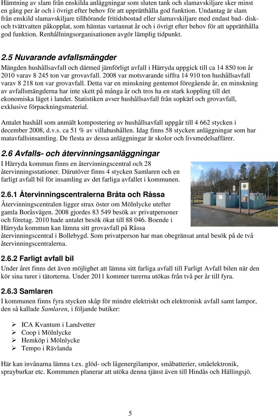upprätthålla god funktion. Renhållningsorganisationen avgör lämplig tidpunkt. 2.