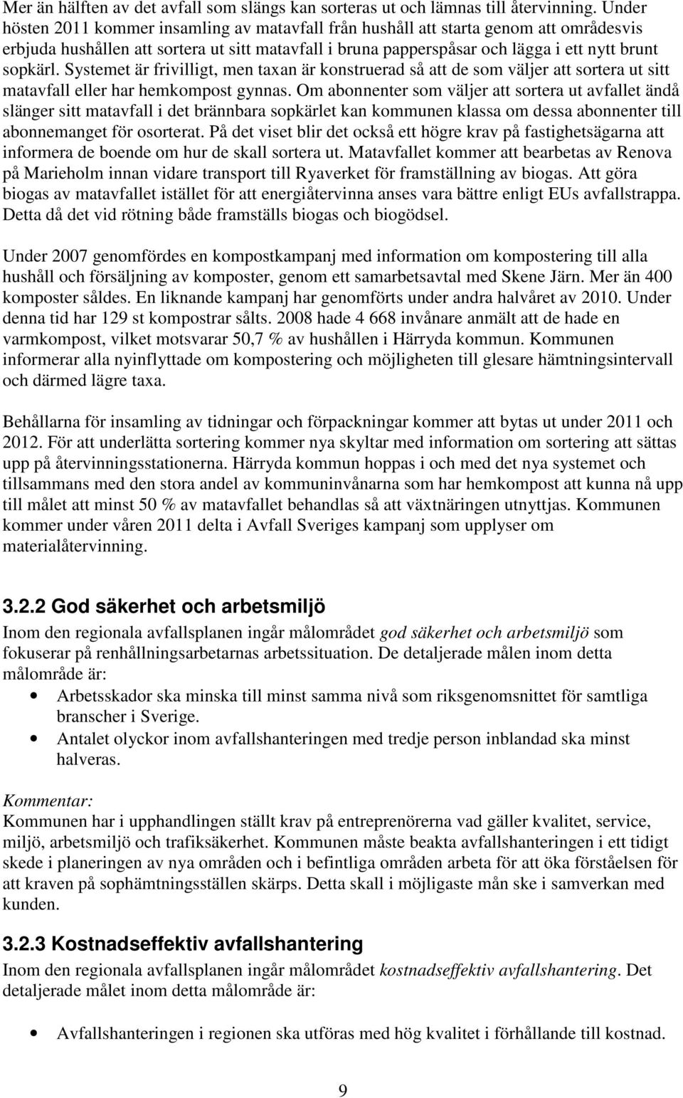 Systemet är frivilligt, men taxan är konstruerad så att de som väljer att sortera ut sitt matavfall eller har hemkompost gynnas.
