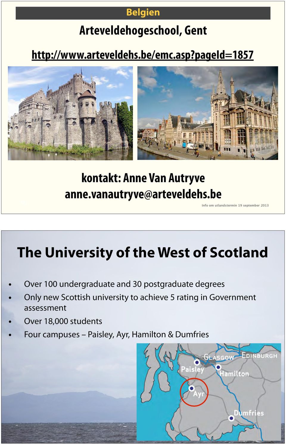 be 21 The University of the West of Scotland Over 100 undergraduate and 30 postgraduate