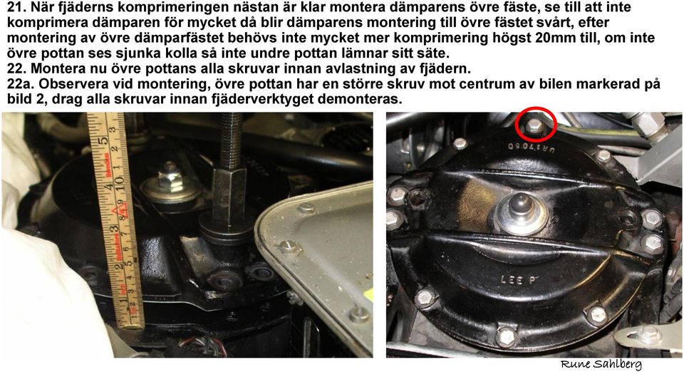 övre pottan ses sjunka kolla så inte undre pottan lämnar sitt säte. 22. Montera nu övre pottans alla skruvar innan avlastning av fjädern. 22a.