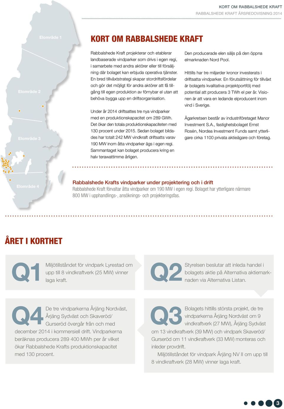 En bred tillväxtstrategi skapar stordriftsfördelar och gör det möjligt för andra aktörer att få tillgång till egen produktion av förnybar el utan att behöva bygga upp en driftsorganisation.