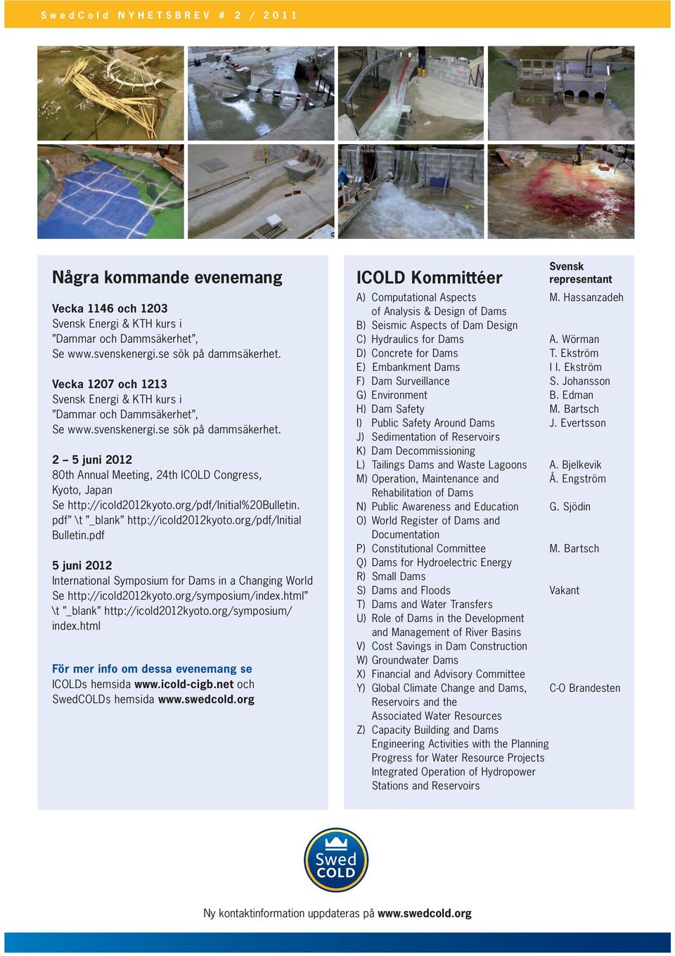 2 5 juni 2012 80th Annual Meeting, 24th ICOLD Congress, Kyoto, Japan Se http://icold2012kyoto.org/pdf/initial%20bulletin. pdf \t _blank http://icold2012kyoto.org/pdf/initial Bulletin.