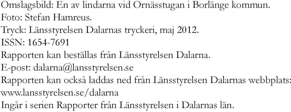 ISSN: 1654-7691 Rapporten kan beställas från Länsstyrelsen Dalarna. E-post: dalarna@lansstyrelsen.